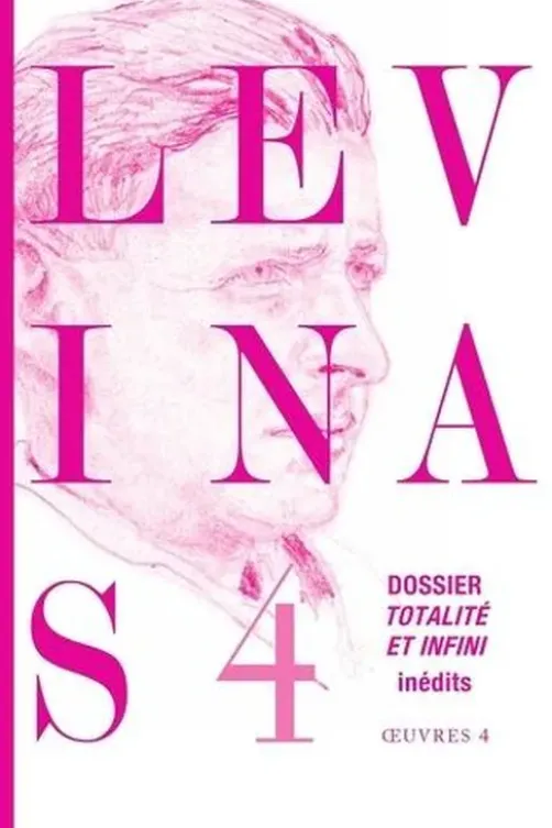 Oeuvres. Tome 4, Dossier Totalité et infini, Emmanuel Levinas