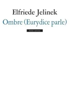 Ombre (Eurydice parle), Elfriede Jelinek