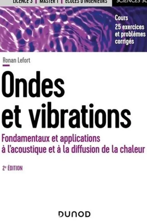 Ondes et vibrations. Fondamentaux et applications à l'acoustique et à la diffusion de la chaleur, 2e édition, Ronan Lefort