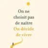 On ne choisit pas de naître. On décide de vivre. Ecrits déambulatoires, Léonard Anthony