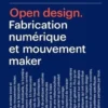 Open Design. Fabrication numérique et mouvement maker, Camille Bosqué