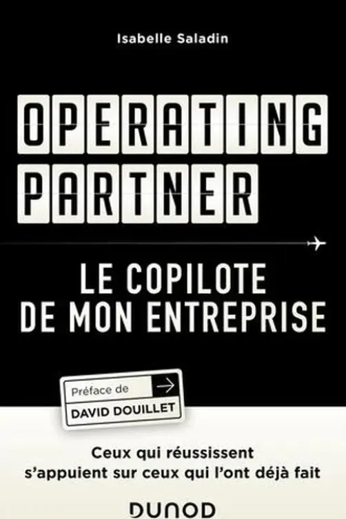 Operating partner : le copilote de mon entreprise. Ceux qui réussissent s'appuient sur ceux qui l'ont déjà fait, Isabelle Saladin
