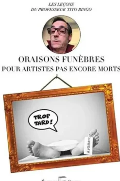 Oraisons funèbres pour artistes pas encore morts. Les leçons du professeur Tito Bingo, Etienne Grandjean