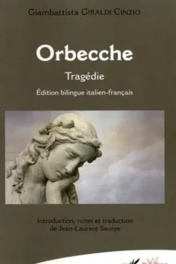 Orbecche. Edition bilingue français-italien, Giambattista Giraldi Cinzio