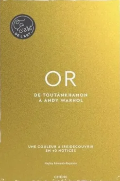 Or - De Toutânkhamon à Andy Warhol. Une couleur à (re)découvrir en 40 notices, Hayley Edwards-Dujardin