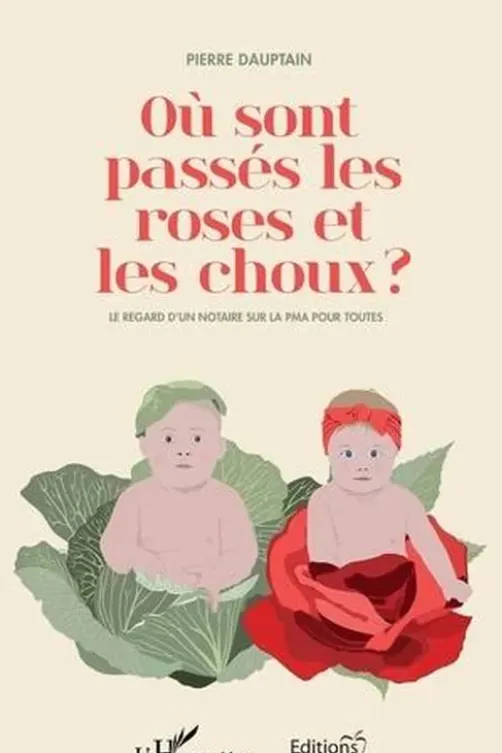 Où sont passés les roses et les choux ? Le regard d'un notaire sur la PMA pour toutes, Pierre Dauptain