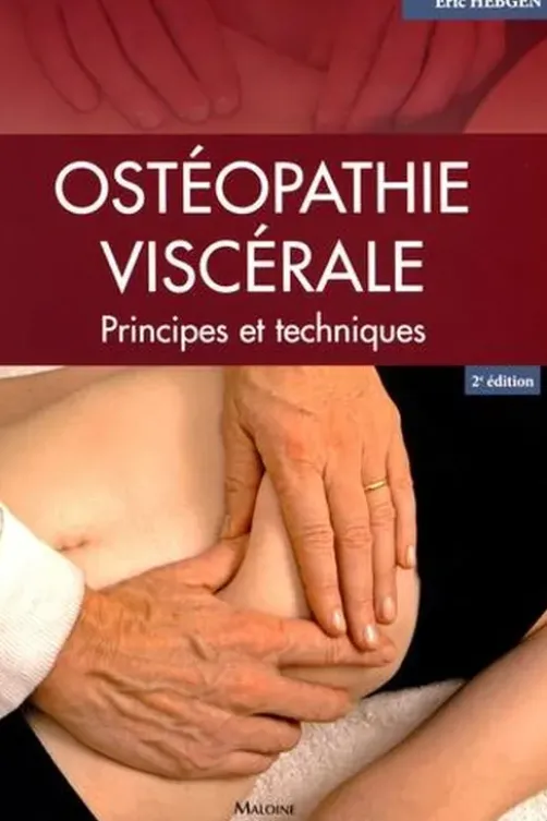 Ostéopathie viscérale. Principes et techniques, 2e édition, Eric Hebgen