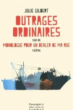 Outrages ordinaires. Suivi de Monologue pour un dealer de ma rue, Julie Gilbert