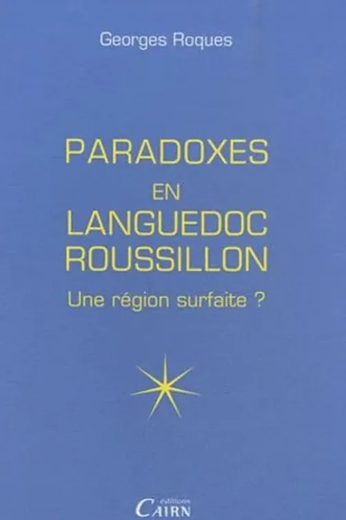 Paradoxes du Languedoc-Roussillon. Une région surfaite ?, Georges Roques