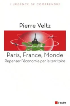 Paris, France, Monde. Repenser l'économie par le territoire, Pierre Veltz