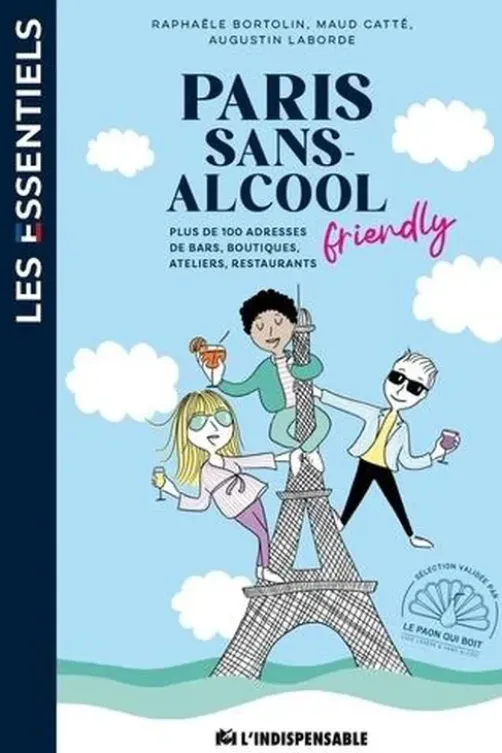 Paris sans alcool friendly. Plus de 100 adresses de bars, boutiques, ateliers, restaurants, Raphaele Bortolin