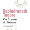 Par les nuées de Shrâvana. Et autres poèmes, Rabindranath Tagore