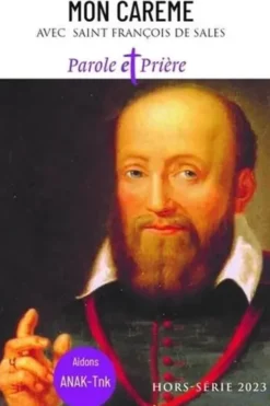 Parole et Prière Hors-série 2023 : Mon Carême. Avec Saint François de Sales, Olivier Nicque