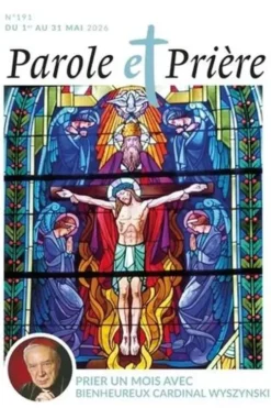 Parole et Prière N° 191, mai 2026 : Prier un mois avec le bienheureux cardinal Wyszynski, Loïc Mérian
