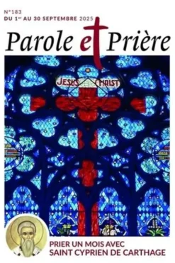 Parole et Prière N° 183, septembre 2025 : Prier un mois avec saint Cyprien de Carthage, Loïc Mérian