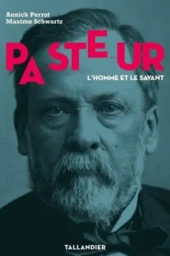 Pasteur. L'homme et le savant, Annick Perrot