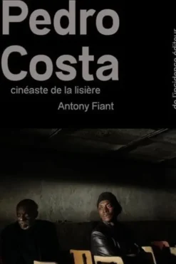 Pedro Costa. Cinéaste de la lisière, Antony Fiant