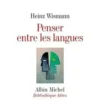 Penser entre les langues, Heinz Wismann