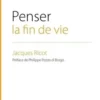 Penser la fin de vie. L'éthique au coeur d'un choix de société, Jacques Ricot