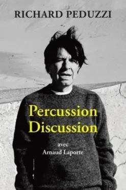 Percussion discussion. Avec Arnaud Laporte, Richard Peduzzi