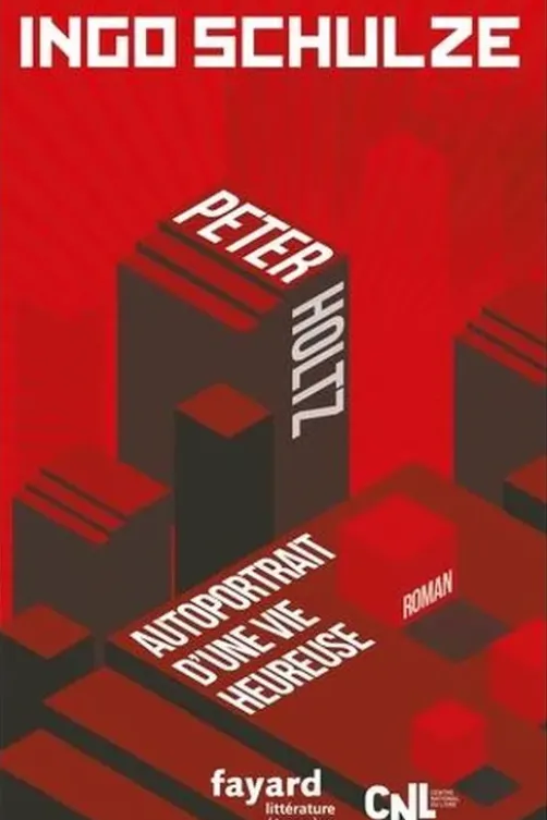Peter Holtz. Autoportrait d'une vie heureuse, Ingo Schulze