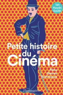 Petite histoire du cinéma. Films, genres, techniques, Ian Haydn Smith