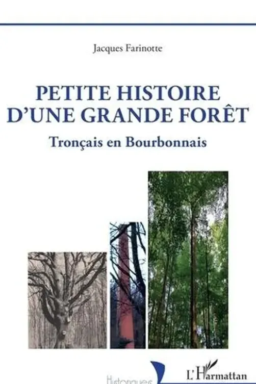 Petite histoire d'une grande forêt. Tronçais en Bourbonnais, Jacques Farinotte