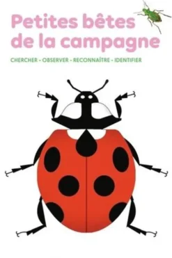 Petites bêtes de la campagne. Chercher, observer, reconnaître, identifier, Léon Rogez