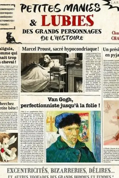 Petites manie & lubies des grands personnages de l'histoire. Excentricités, bizarreries, délires... et autres toquades des grands hommes et femmes !, Charlotte Chaulin