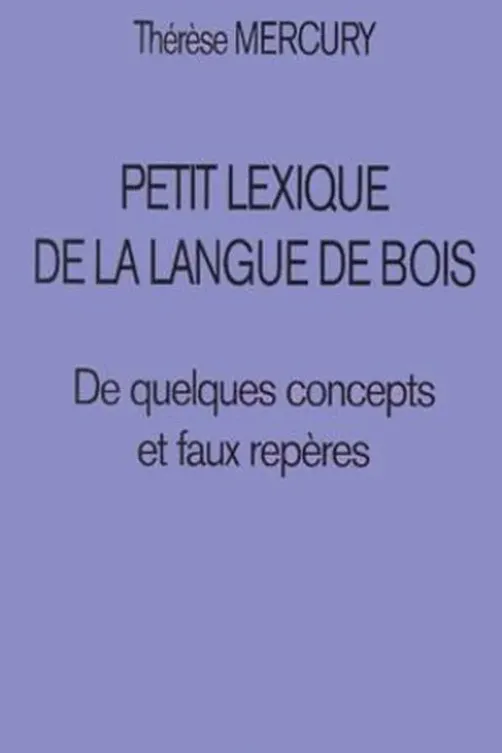 Petit lexique de la langue de bois. De quelques concepts et faux repères, Thérèse Mercury