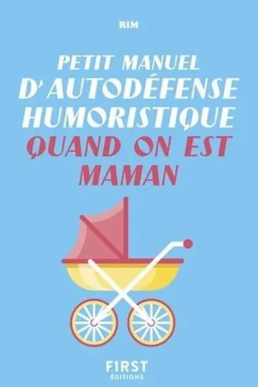 Petit manuel d'autodéfense humoristique quand on est maman, RiM