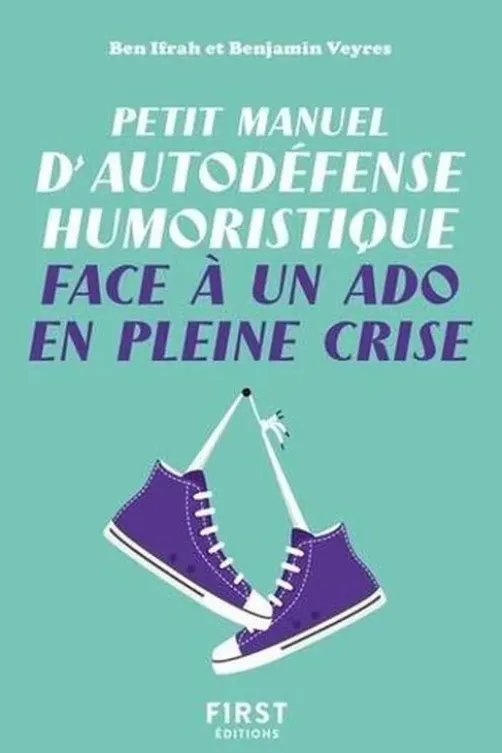 Petit manuel d'autodéfense humoristique face à un ado en pleine crise, Benjamin Ifrah