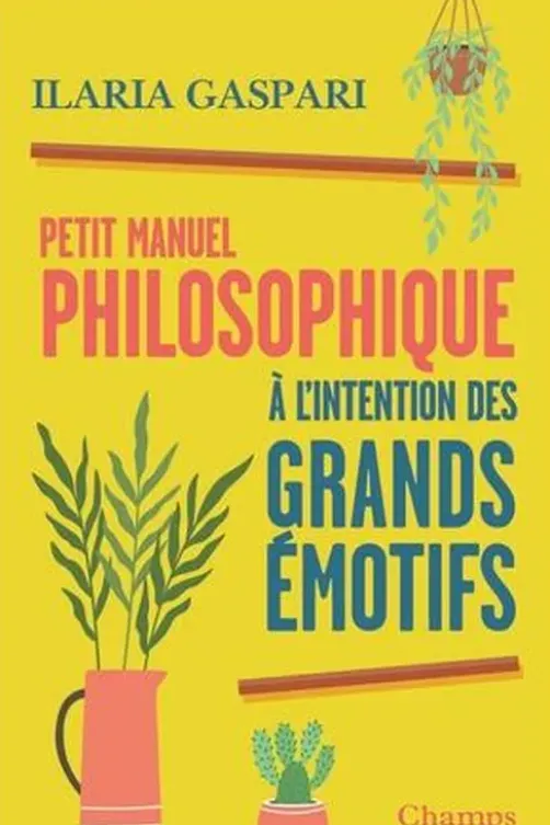 Petit manuel philosophique à l'intention des grands émotifs, Ilaria Gaspari