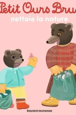 Petit Ours Brun : Petit Ours Brun nettoie la nature, Marie Aubinais