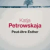 Peut-être Esther, Katja Petrowskaja