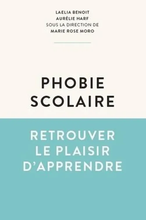 Phobie scolaire. Retrouver le plaisir d'apprendre, Laelia Benoit