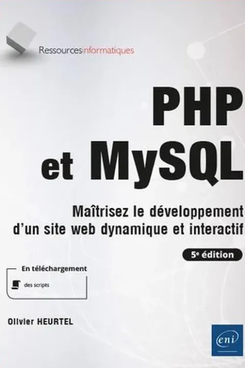 PHP et MySQL. Maîtrisez le développement d'un site web dynamique et interactif, 5e édition, Olivier Heurtel