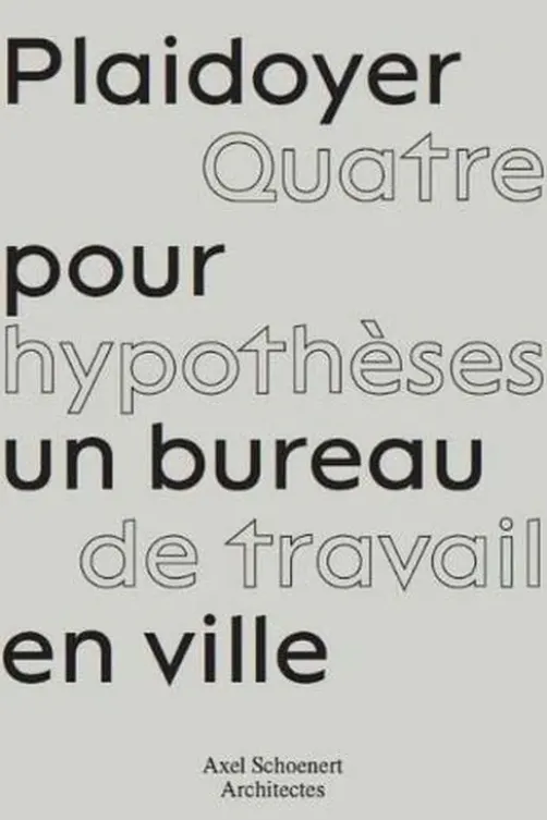 Plaidoyer pour un bureau à Paris. Quatre hypothèses de travail en ville, Olivier Namias