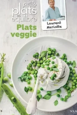 Plats veggie. Petits plats en équilibre, Laurent Mariotte