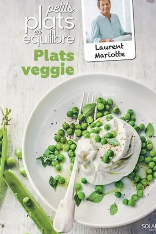 Plats veggie. Petits plats en équilibre, Laurent Mariotte