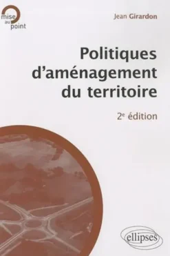 Politiques d'aménagement du territoire. 2e édition, Jean Girardon