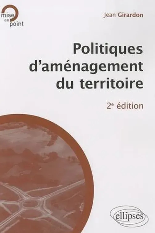 Politiques d'aménagement du territoire. 2e édition, Jean Girardon