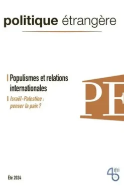 Politique étrangère N° 2, juin 2024 : Populismes et relations internationales, IFRI