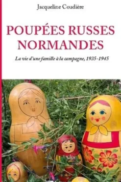 Poupées russes normandes. La vie d'une famille à la campagne, 1935-1945, Jacqueline Coudière