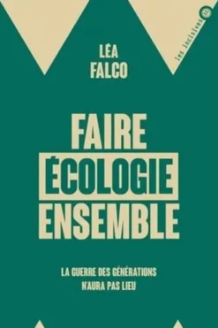 Pour une écologie de combat. La guerre des générations n'aura pas lieu, Léa Falco