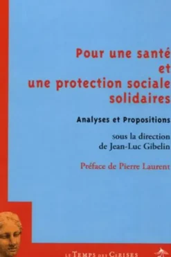 Pour une santé et une protection sociale solidaires. Analyses et Propositions, Jean-Luc Gibelin