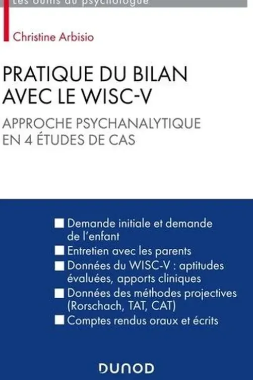 Pratique du bilan avec le Wisc-V. Approche psychanalytique en 4 études de cas, Christine Arbisio