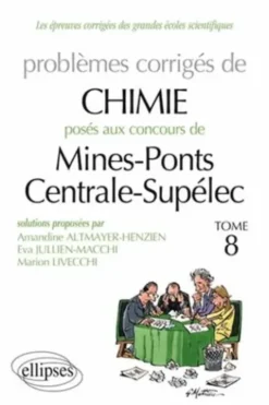 Problèmes corrigés de chimie posés aux concours Mines-Ponts Centrale-Supélec 2009 à 2011. Tome 8, Amandine Altmayer-Henzien
