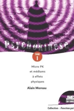Psychokinèse. Tome 1, Micro PK et médiums à effets physiques, Alain Moreau