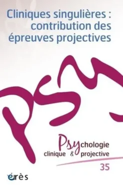 Psychologie clinique et projective N° 35-2024 : Cliniques singulières. Contributions des épreuves projectives, Erès